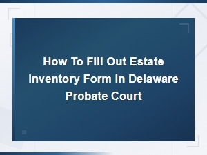 How to Fill Out a Delaware Estate Inventory