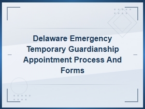 Delaware Emergency Temporary Guardianship Forms