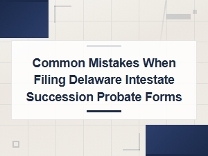 Common Mistakes in Delaware Intestate Probate Forms