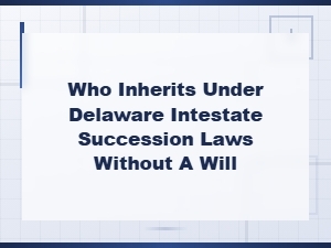 Delaware Intestate Succession: Who Inherits