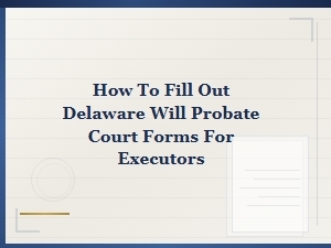 Delaware Probate Court Forms Guide for Executors